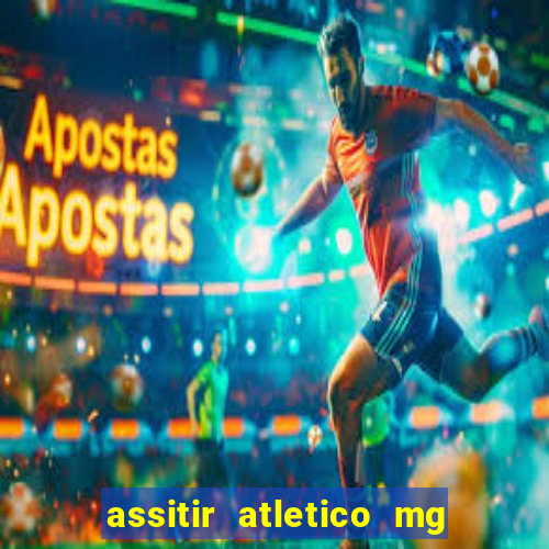 assitir atletico mg x botafogo